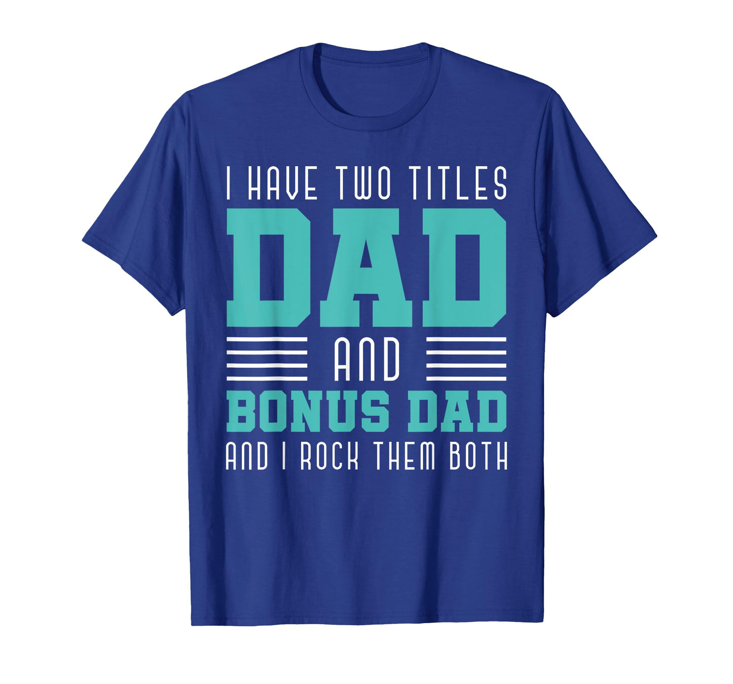 I Have Two Title Dad And Bonus Dad And I Rock Them Bonus Dad T-Shirt