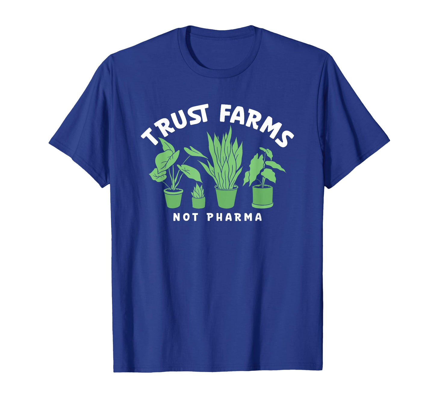 Trust Farms Not Pharma Green Plants T-Shirt