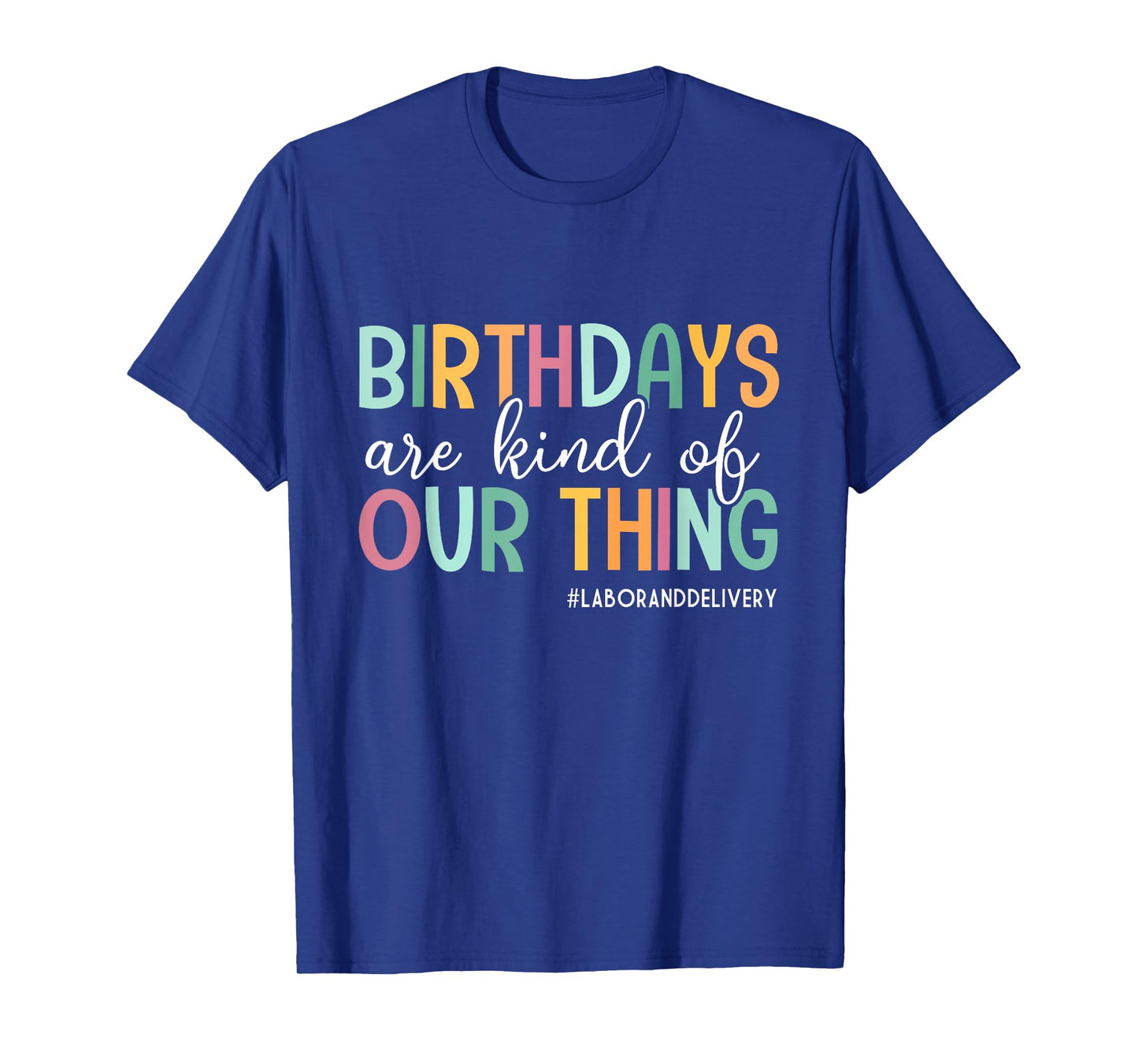 Birthdays Are Kind Of Our Thing, Labor and Delivery Team T-Shirt