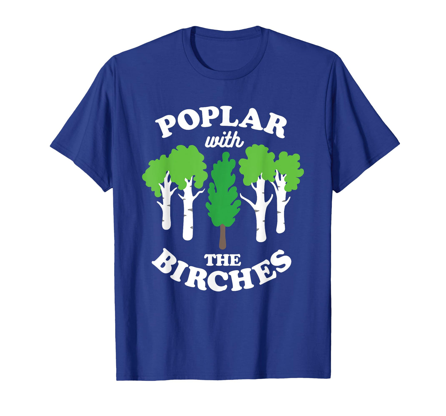 Poplar With The Birches Funny Arborist Tree Forest Joke Pun T-Shirt