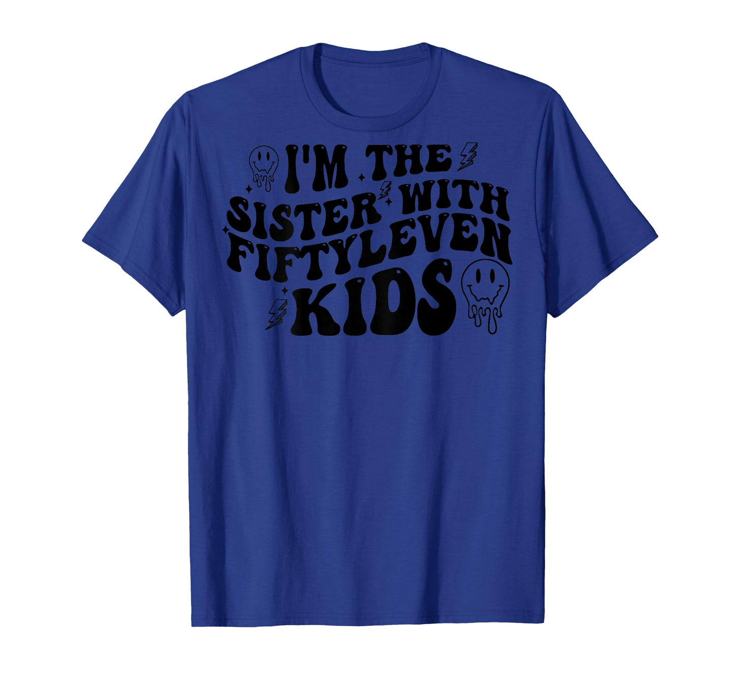I'm The Sister With Fiftyleven Kids (on back) T-Shirt