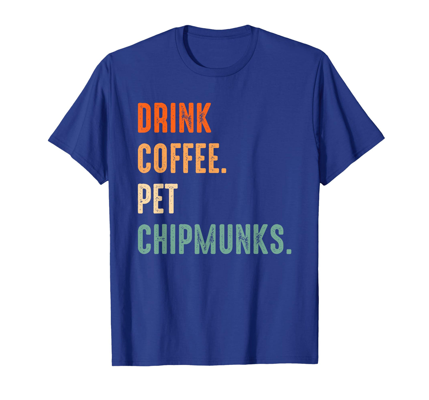 Drink Coffee Pet Chipmunks | Men Women Coffee Chipmunk Lover T-Shirt