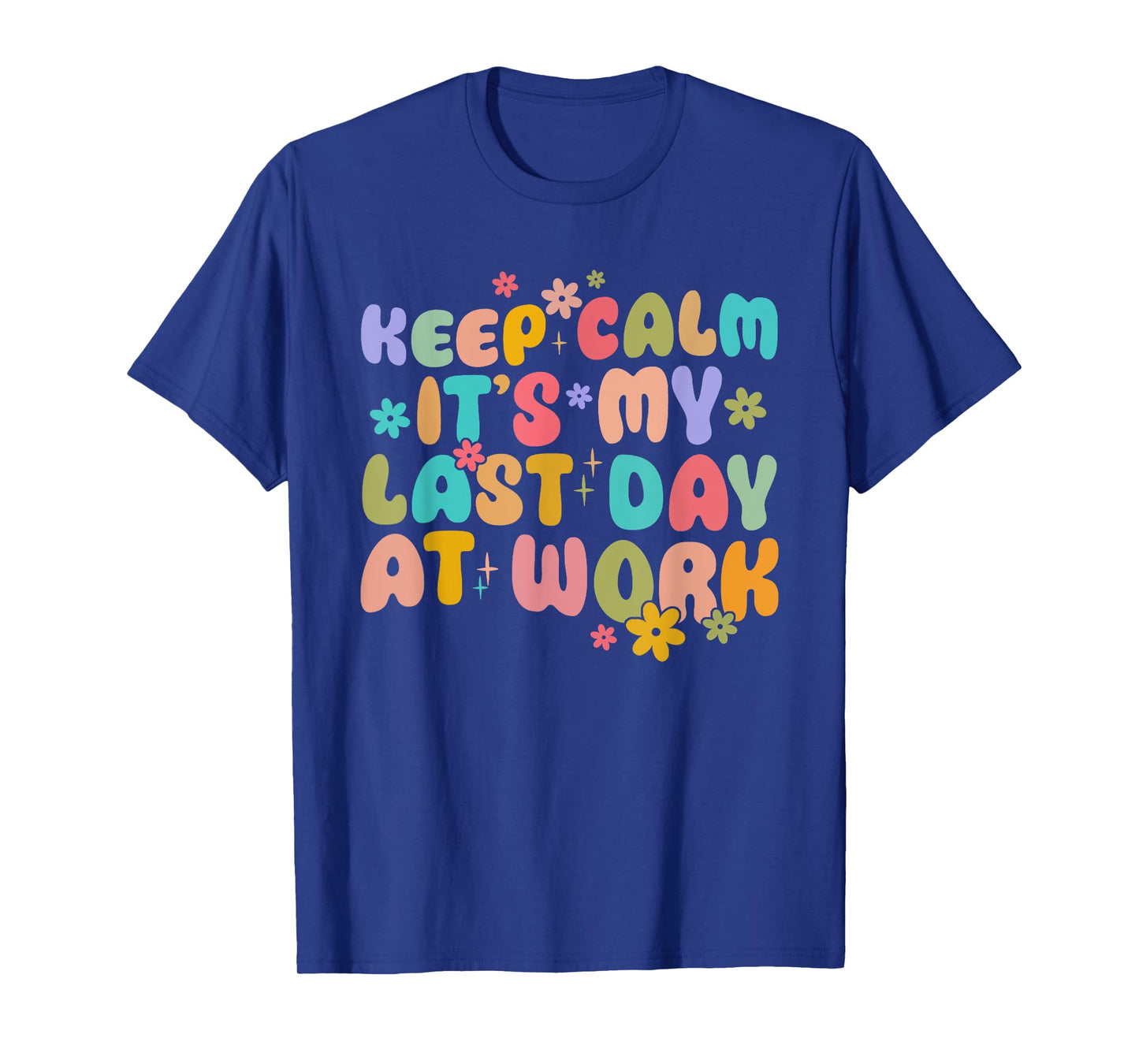 Keep Calm It's My Last Day At Work Groovy Teacher T-Shirt