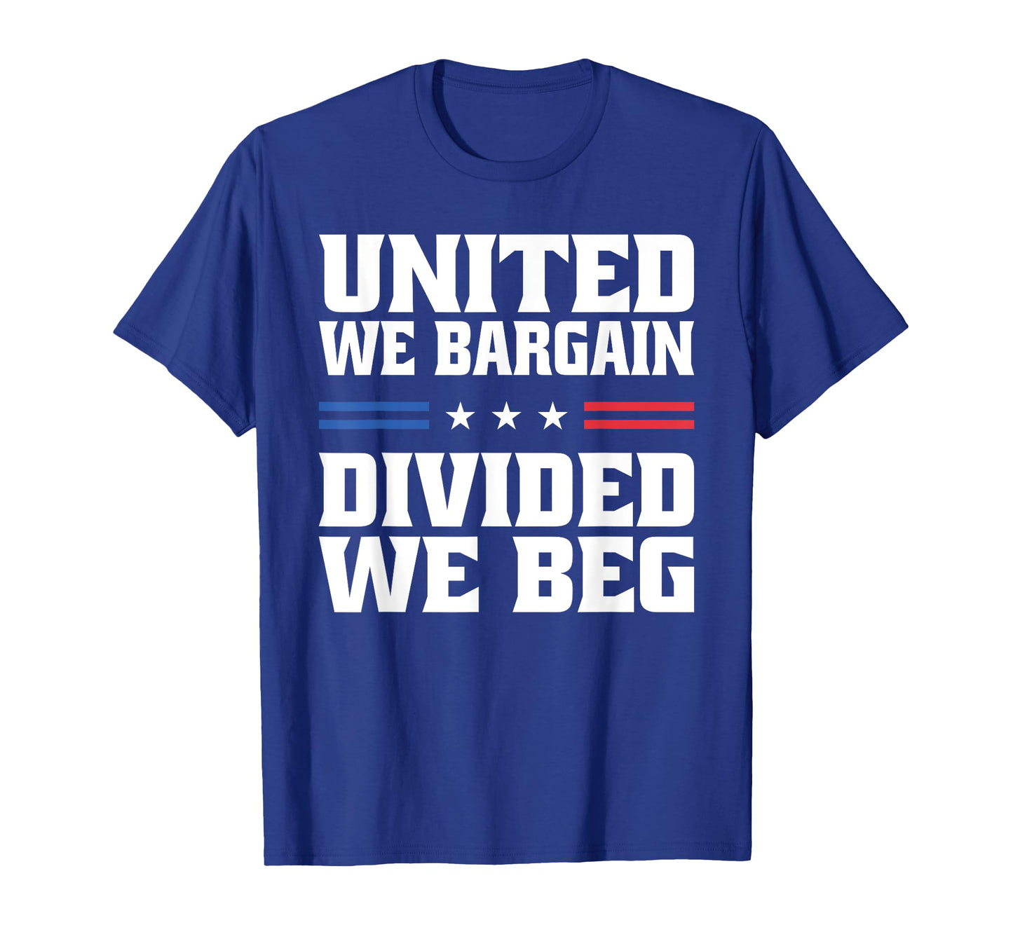 United We Bargain Divided We Beg Labor Union Workers T-Shirt