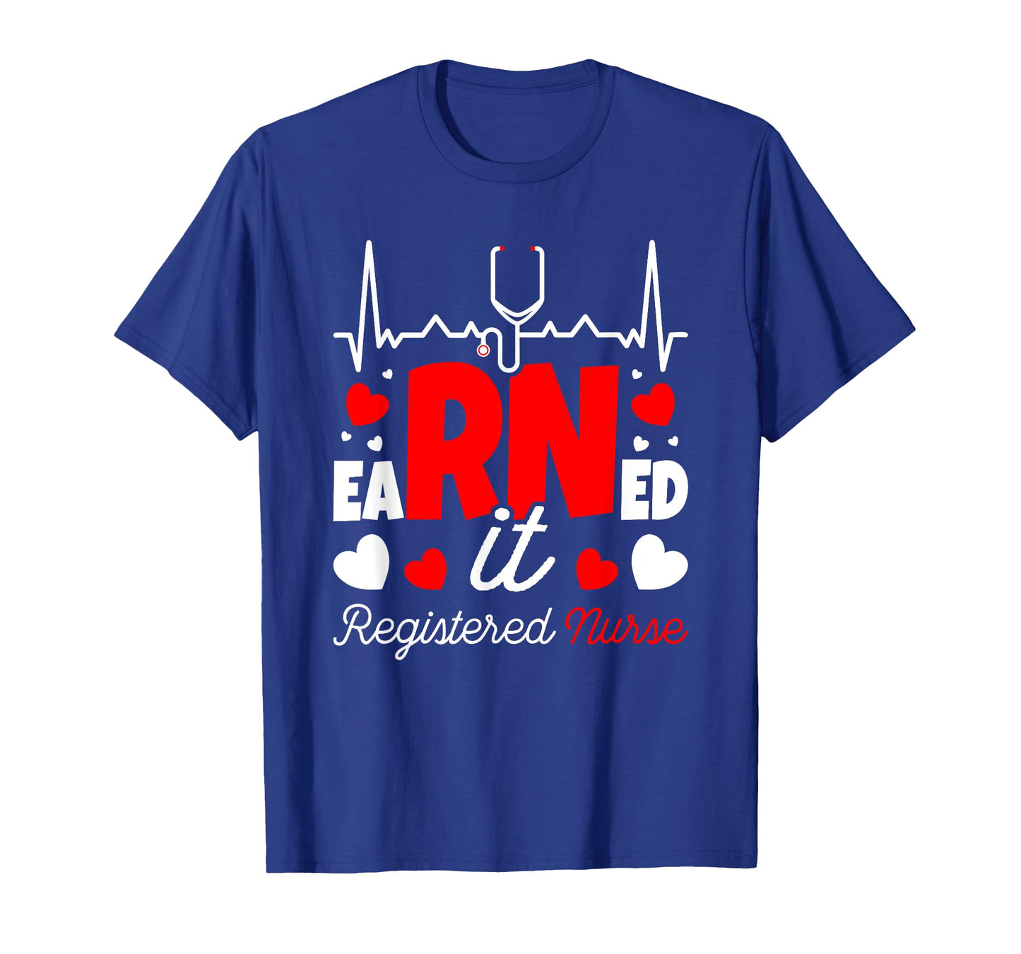 Earned It Nurse Graduation RN Registered Nurse T-Shirt