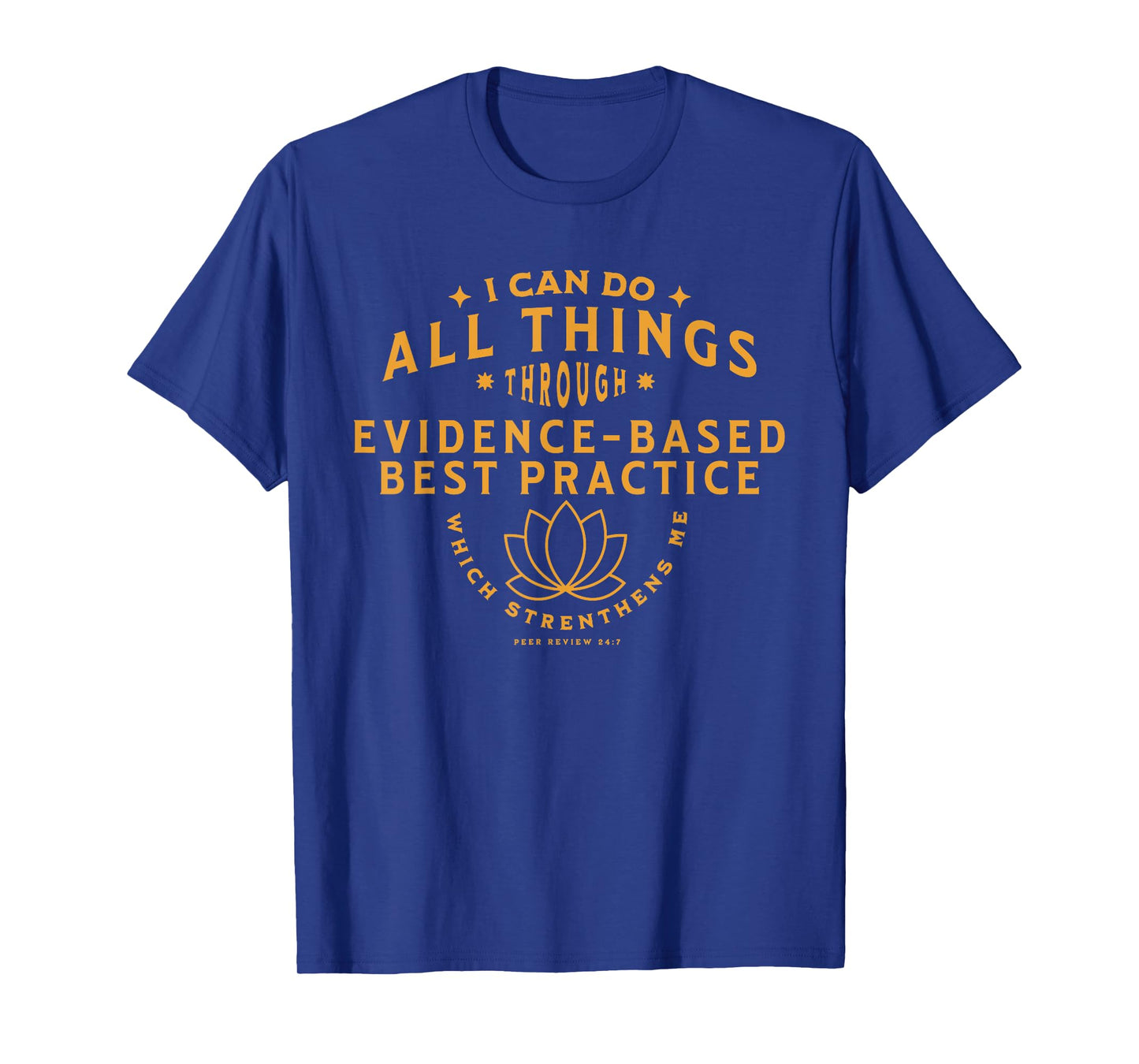 I can do all things thru evidence based practice T-Shirt