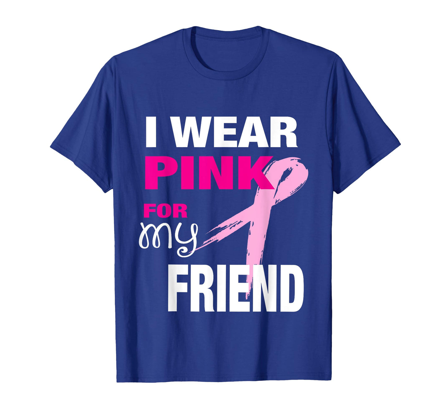 I Wear Pink for my Friend T-shirt Breast Cancer Awareness