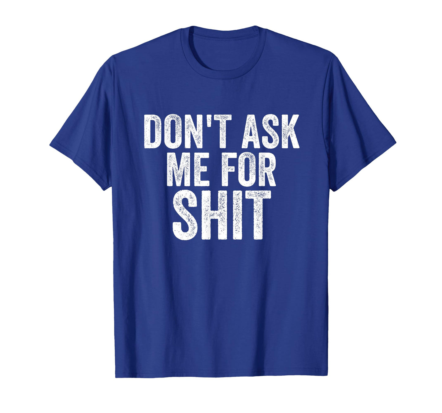 Funny Don't Ask Me For Sh!t Apparel T-Shirt