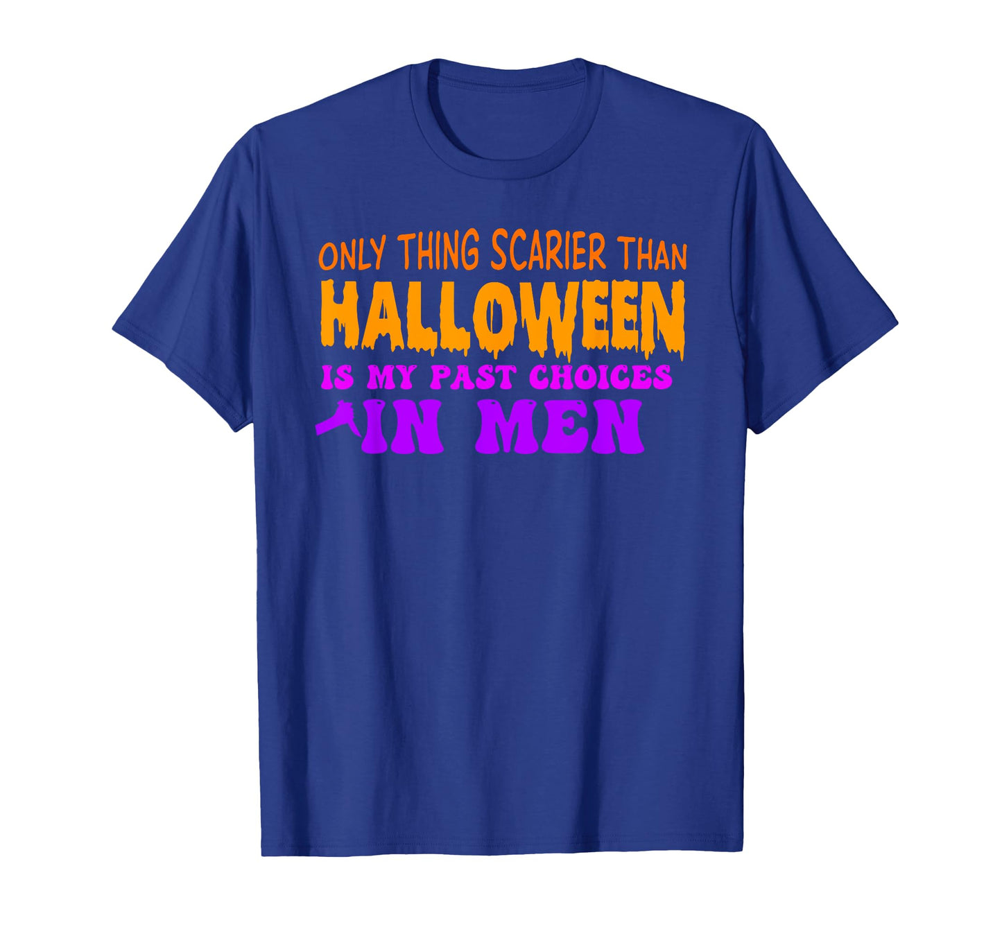 Only Thing Scarier Than Halloween Is My Past Choices In Men T-Shirt