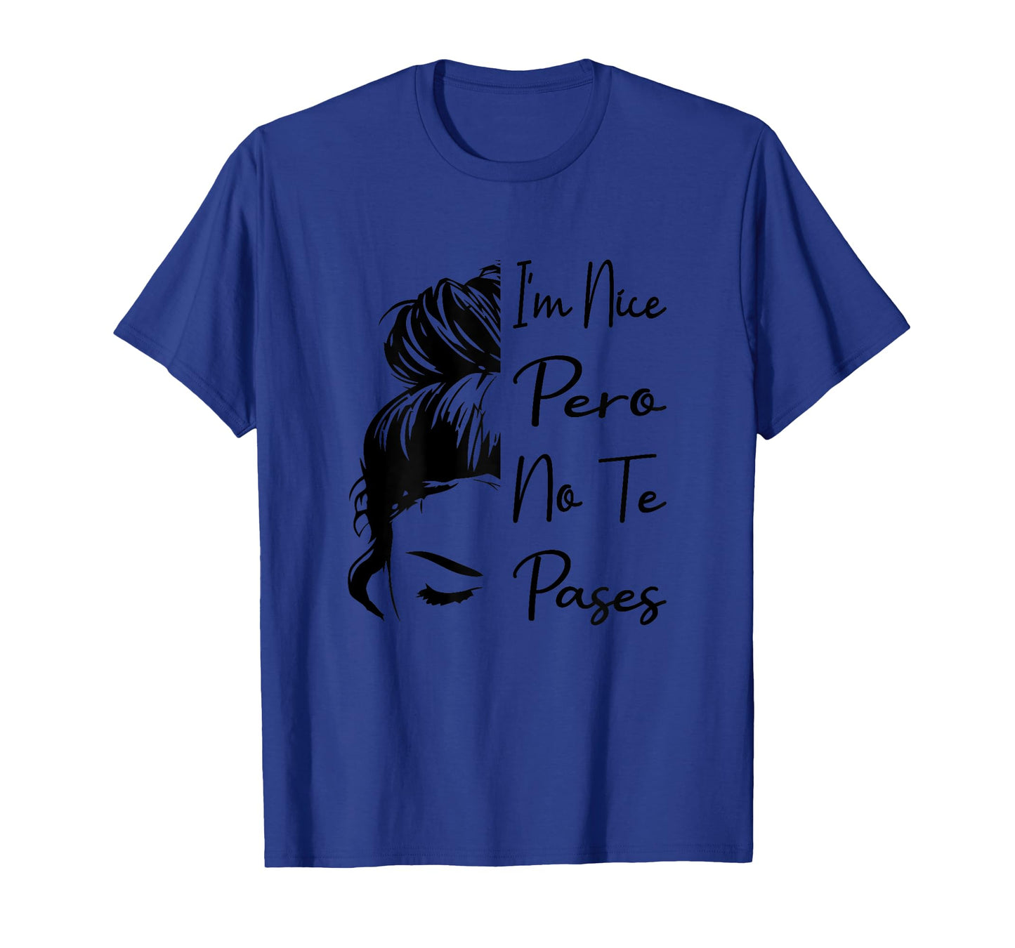 I'm Nice Pero No Te Pases Messy Bun Funny Latina Saying T-Shirt