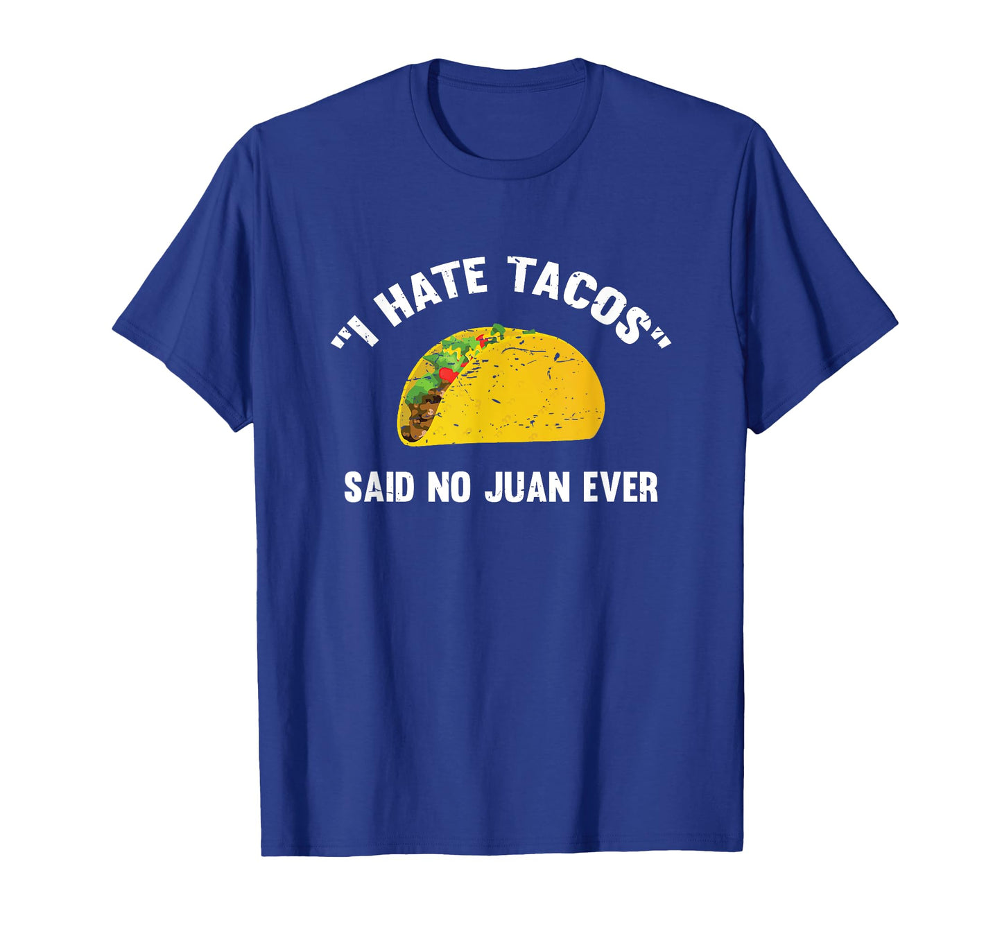 I Hate Tacos Said No Juan Ever Distressed T-Shirt T-Shirt