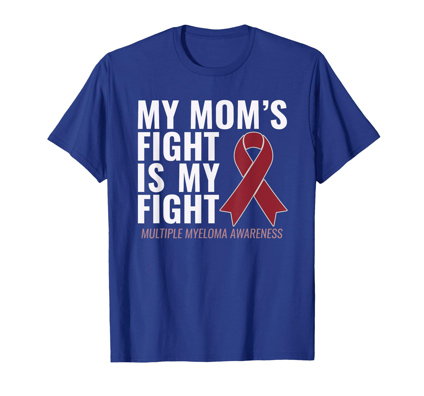 My Mom's Fight is My Fight Multiple Myeloma Shirt T-Shirt