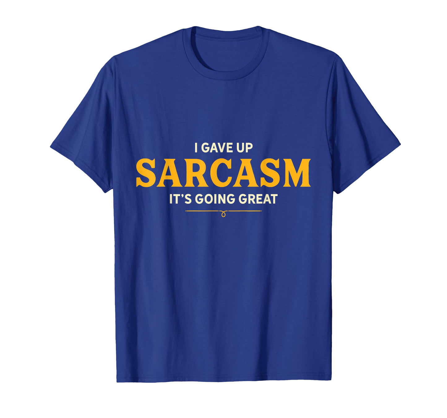 I Gave Up Sarcasm It's Going Great T-Shirt