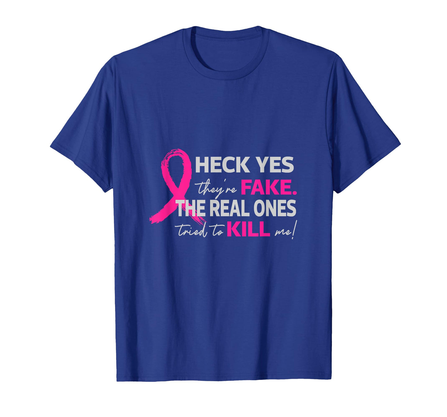 Heck Yes They Are Fake The Real Ones Tried To Kill Me For Br T-Shirt