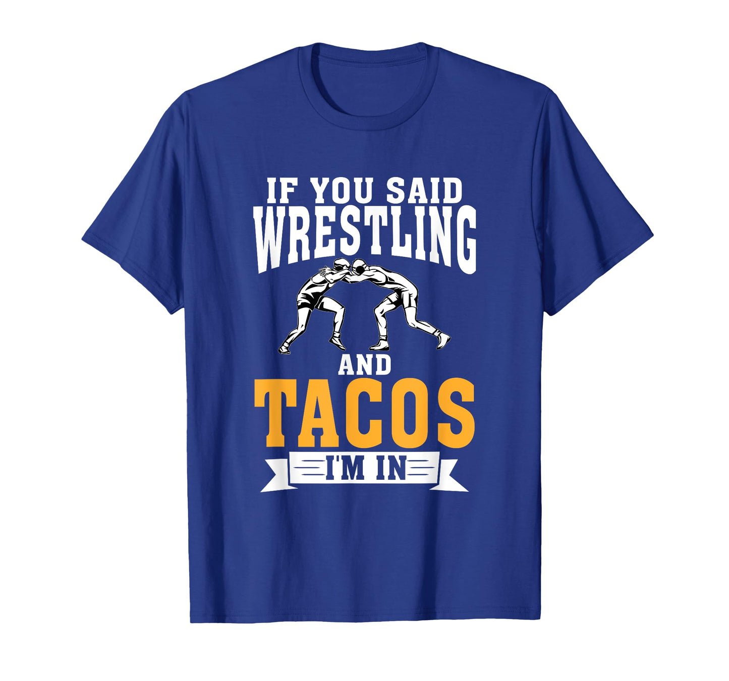 If you said Wrestling and Tacos im in Sport Coach Wrestling T-Shirt