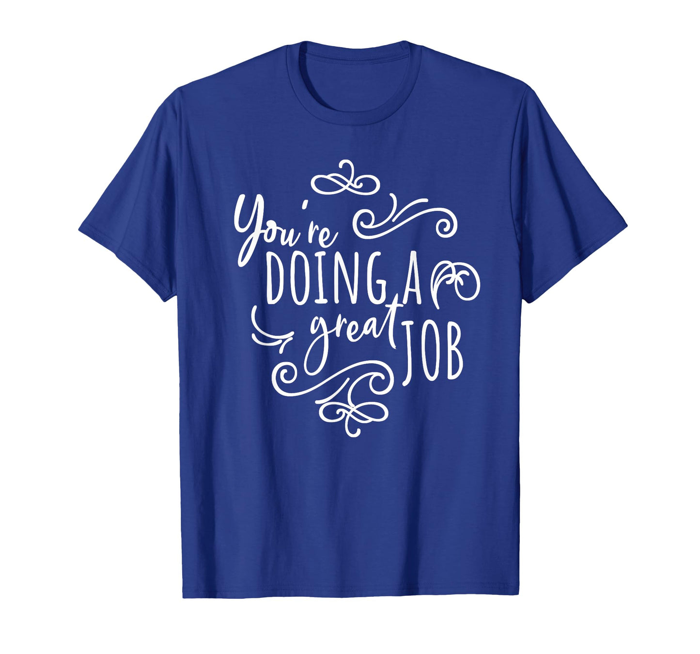 Encourage Friends Uplifting Quote You're Doing A Great Job T-Shirt