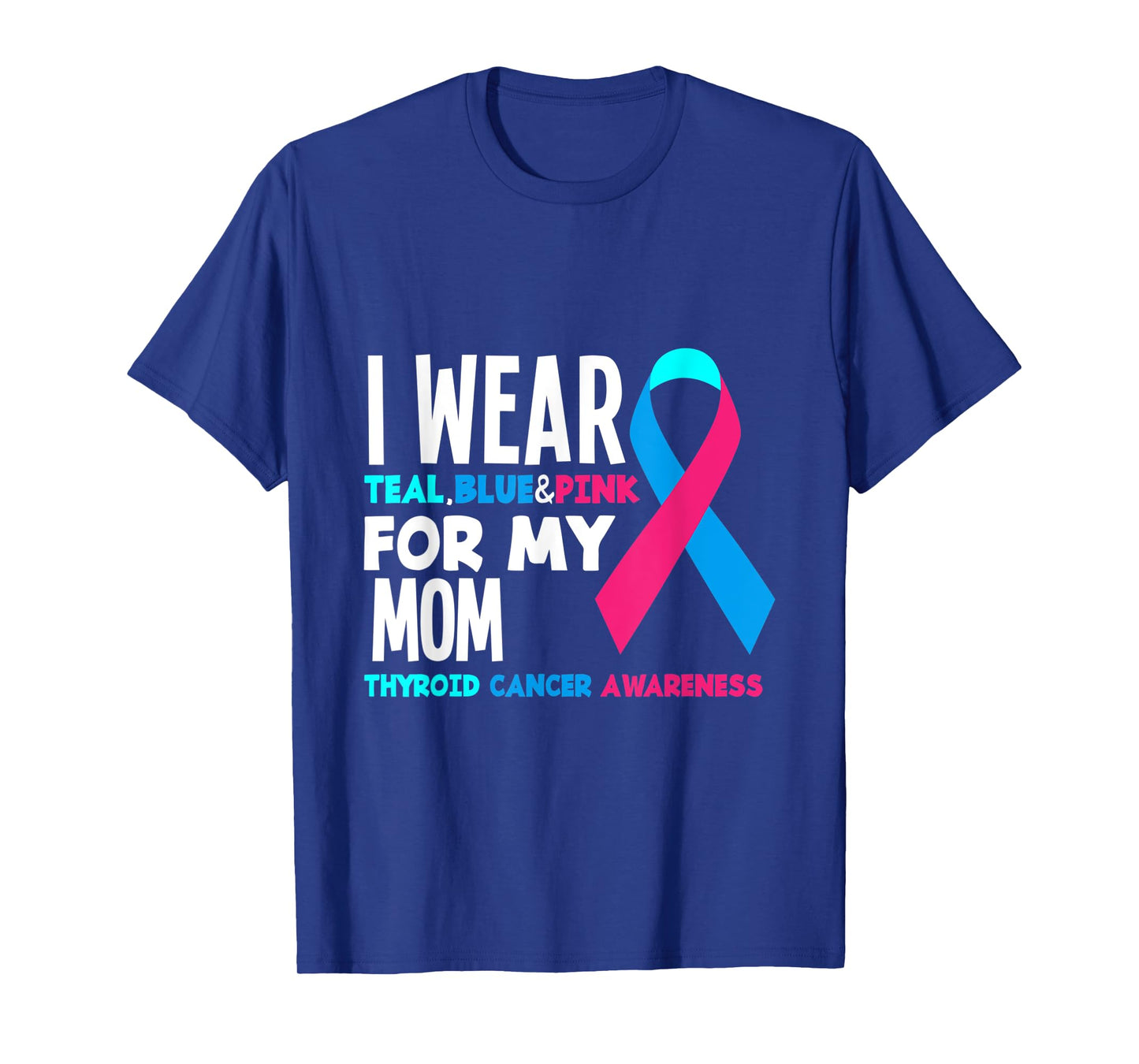 I Wear Teal Blue Pink For Mom Thyroid Cancer Awareness T-Shirt