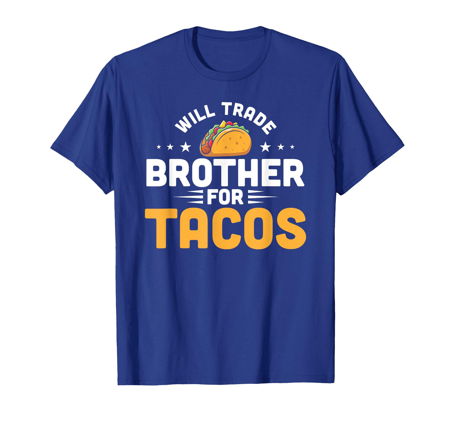 Will Trade Brother For Tacos Funny Humor Mexican Taco Lover T-Shirt
