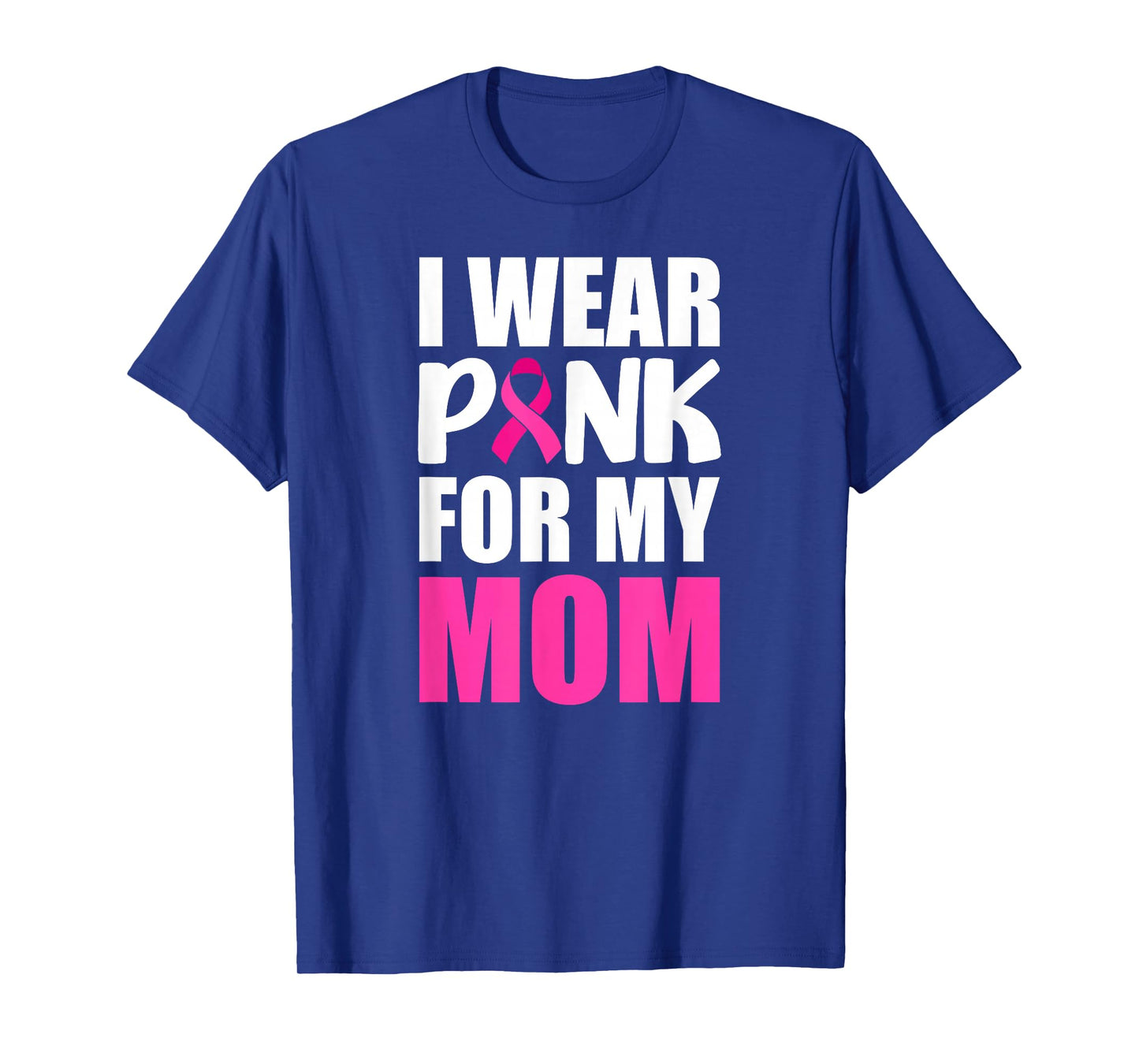 I Wear Pink For My Mom Pink Ribbon Breast Cancer Awareness T-Shirt