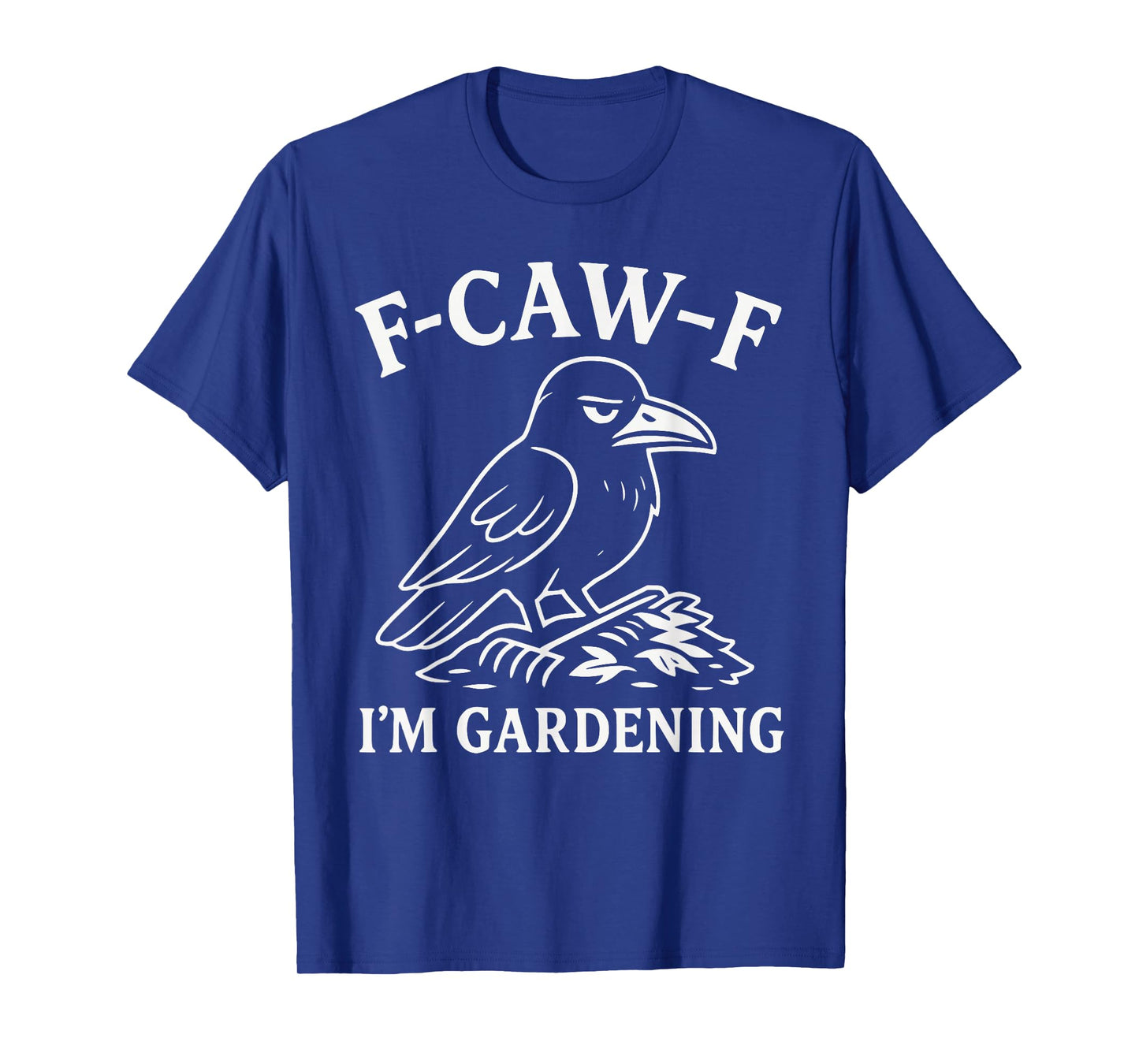 Funny Raven Crow Gardener Bird Humor F-CAW-F I'm Gardening T-Shirt