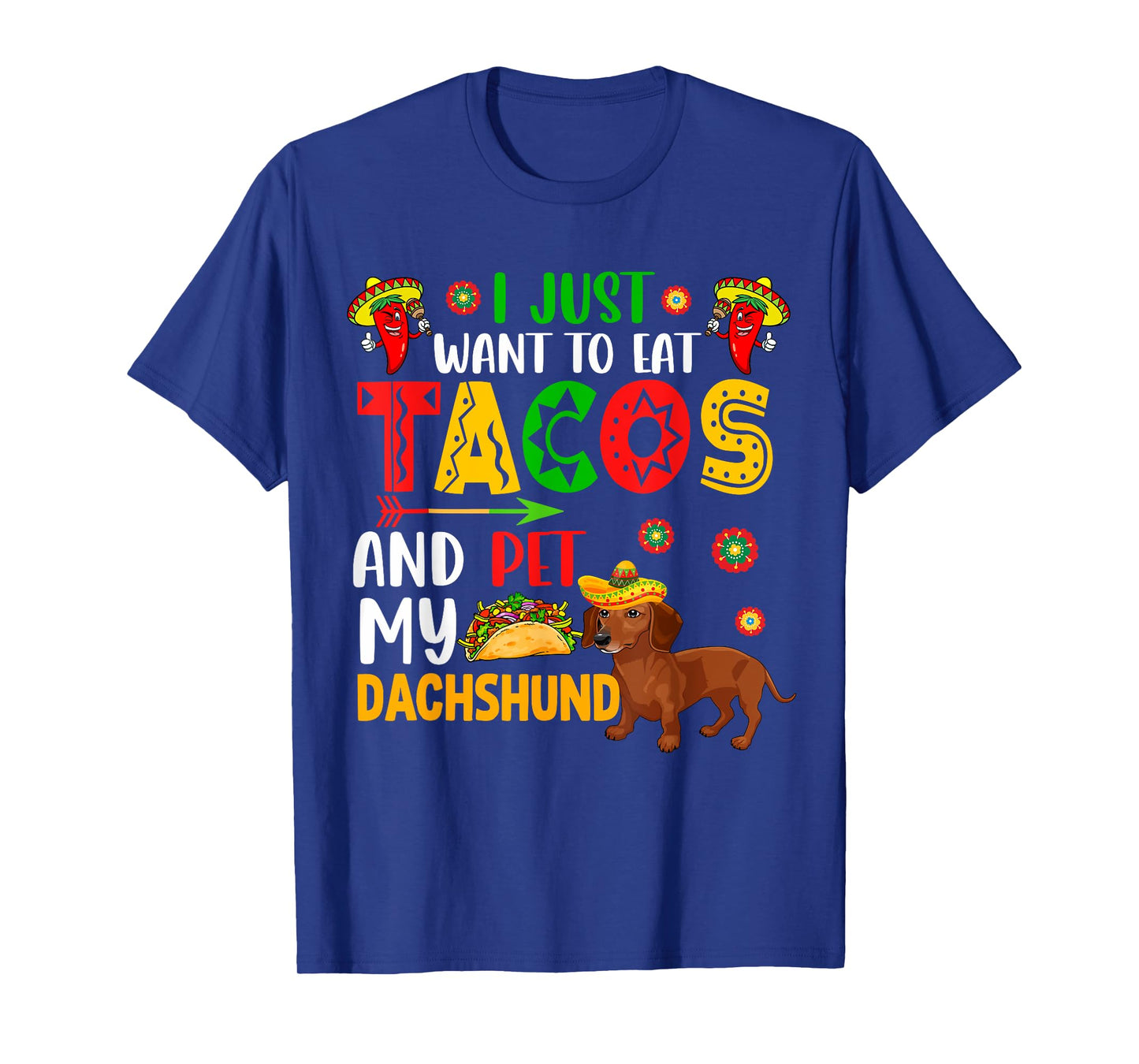 I Just Want To Eat Tacos And Pet My Dachshund Cinco De Mayo T-Shirt