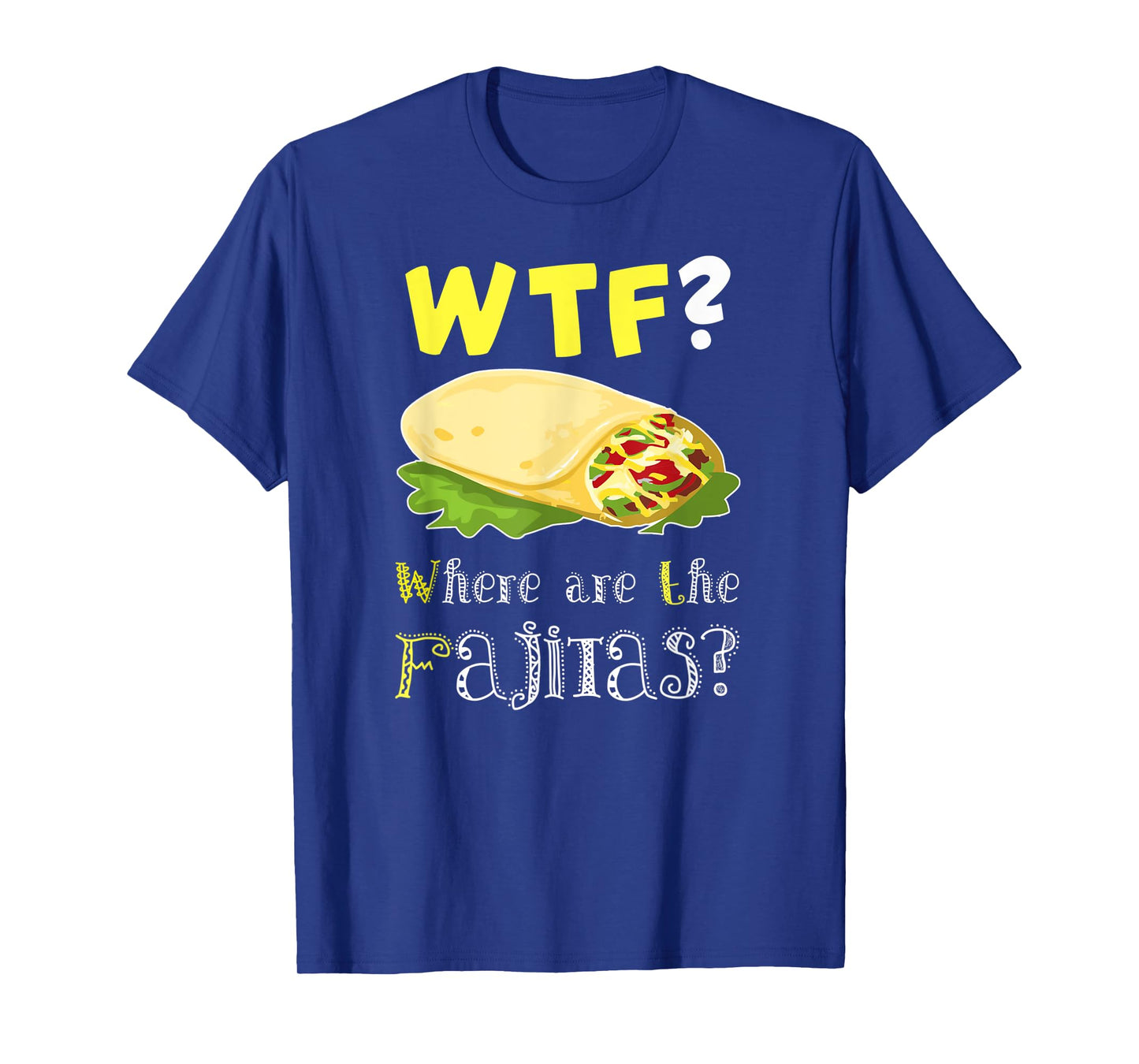 Fajita Shirt Funny Fajita Lover Fajita Saying Quote Gift T-Shirt