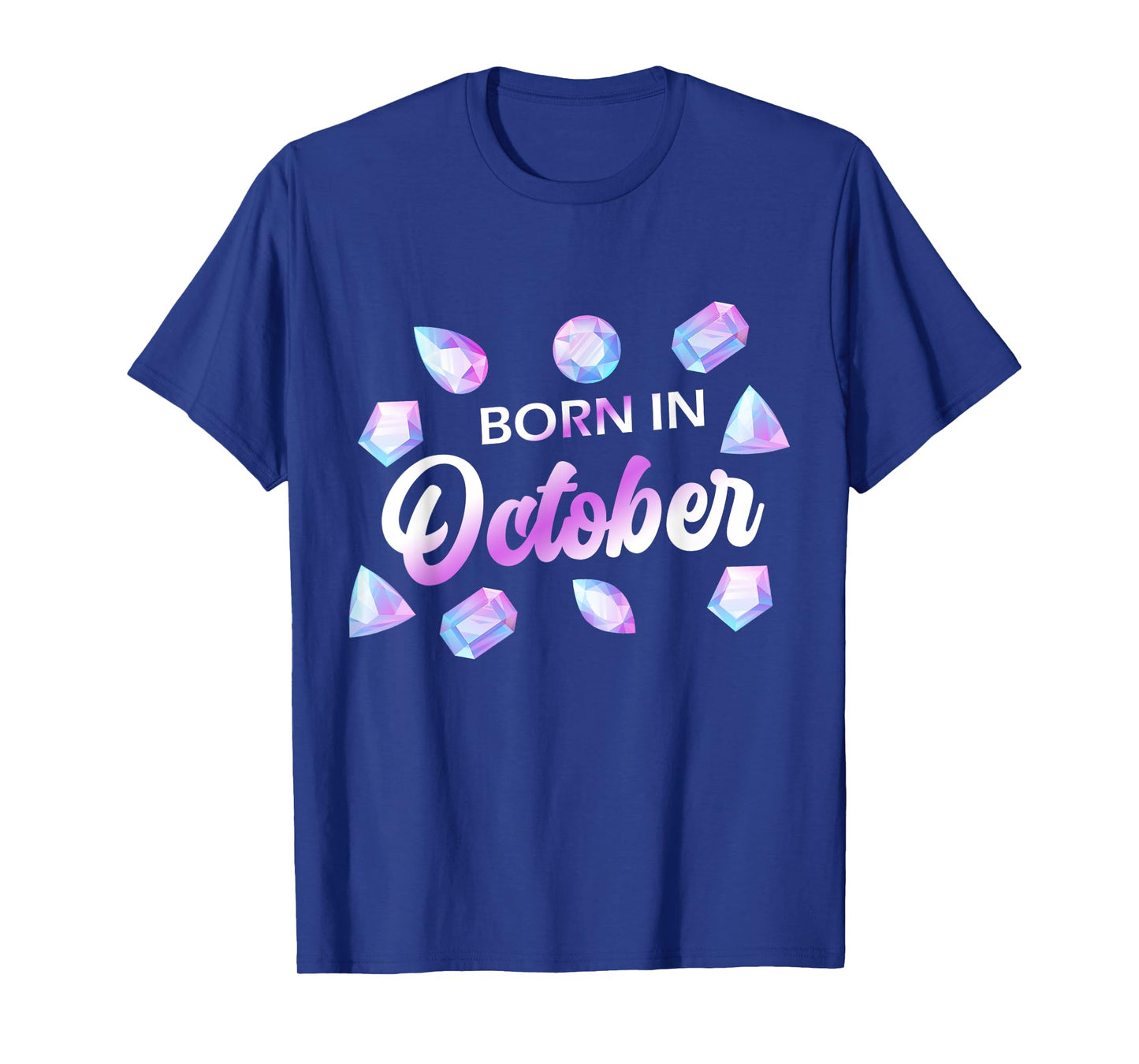 Born In October Opal Birthstone Gemstone Birthday T-Shirt