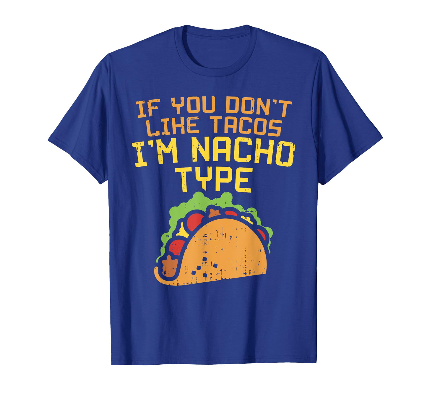 If You Dont Like Tacos Im Nacho Type Shirt Funny Tuesday T-Shirt