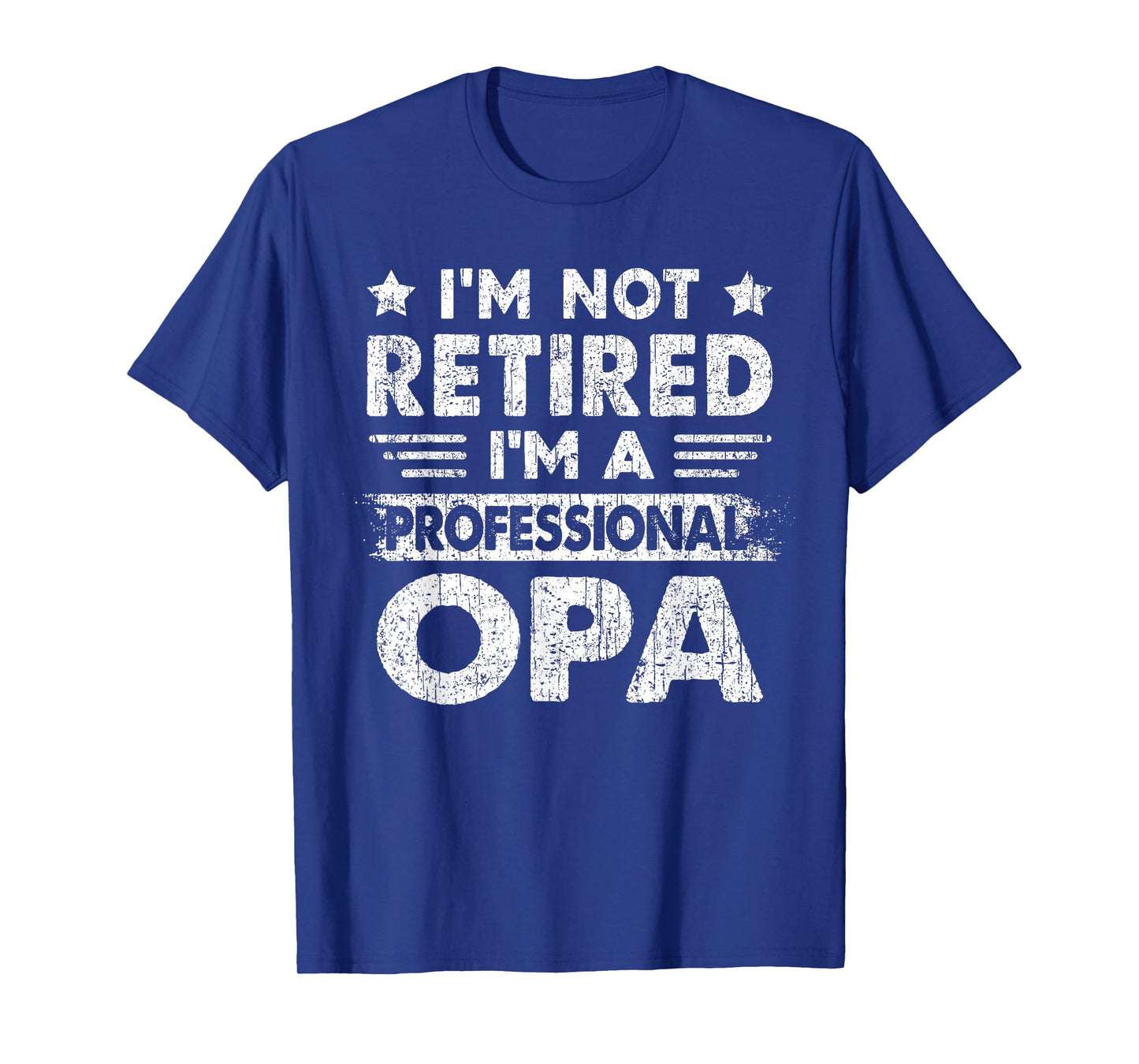 I'm Not Retired A Professional Opa Fathers Day Gift T-Shirt