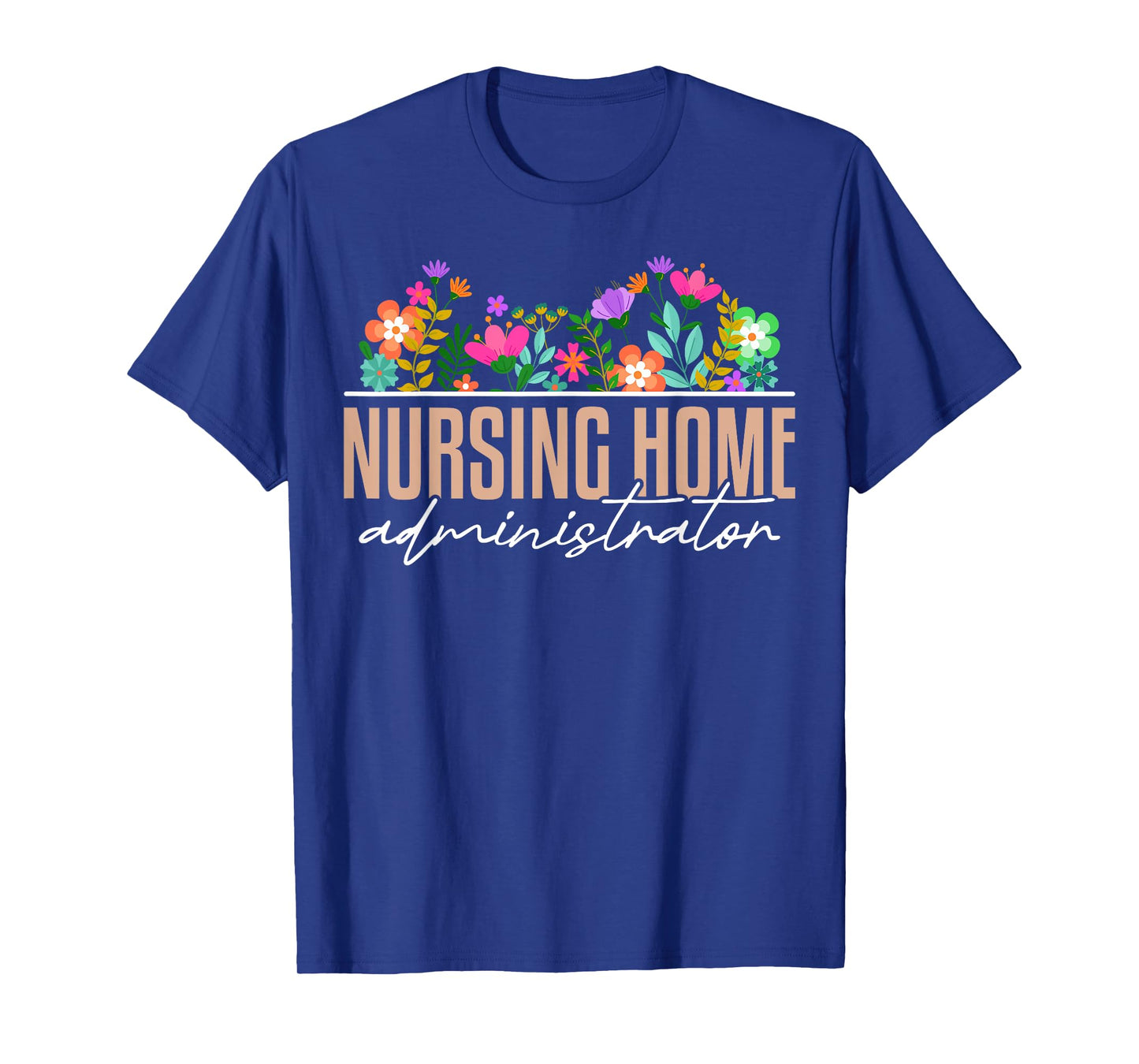 Nursing Home Administrator Job Appreciation Floral T-Shirt