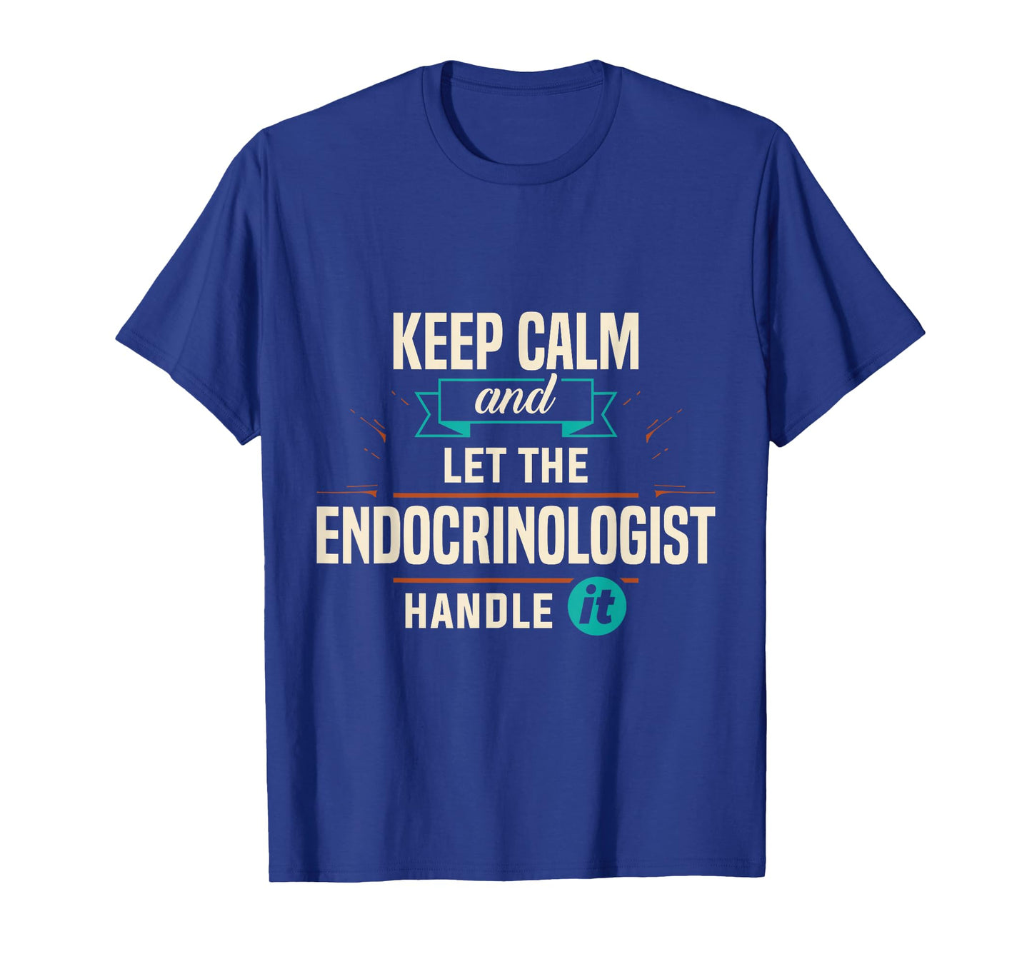 Endocrinology Keep Calm Endocrinologist Handle It Apparel T-Shirt