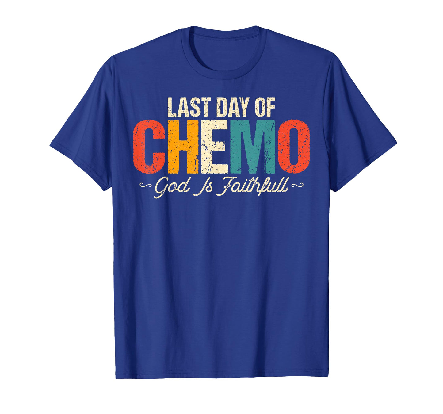 Last Day of Chemo God Is Faithful - Cancer Awareness Chemo T-Shirt
