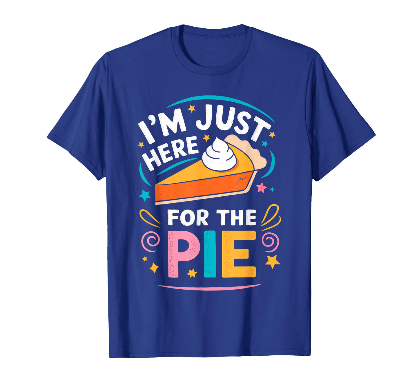 I'm Just Here For The Pie Shirt Adult Kids Men Women Pie Day T-Shirt