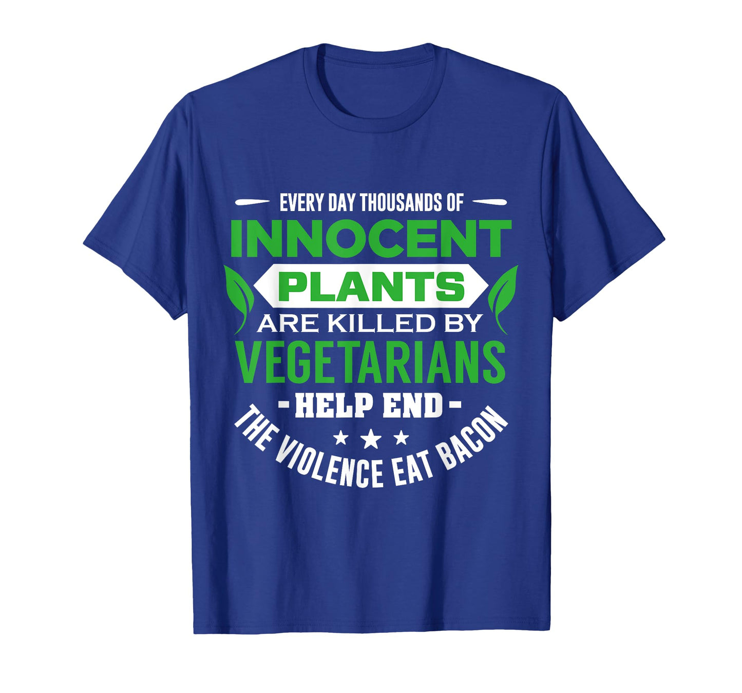 Everyday Thousands Of Innocent Plants Are Killed T-Shirt