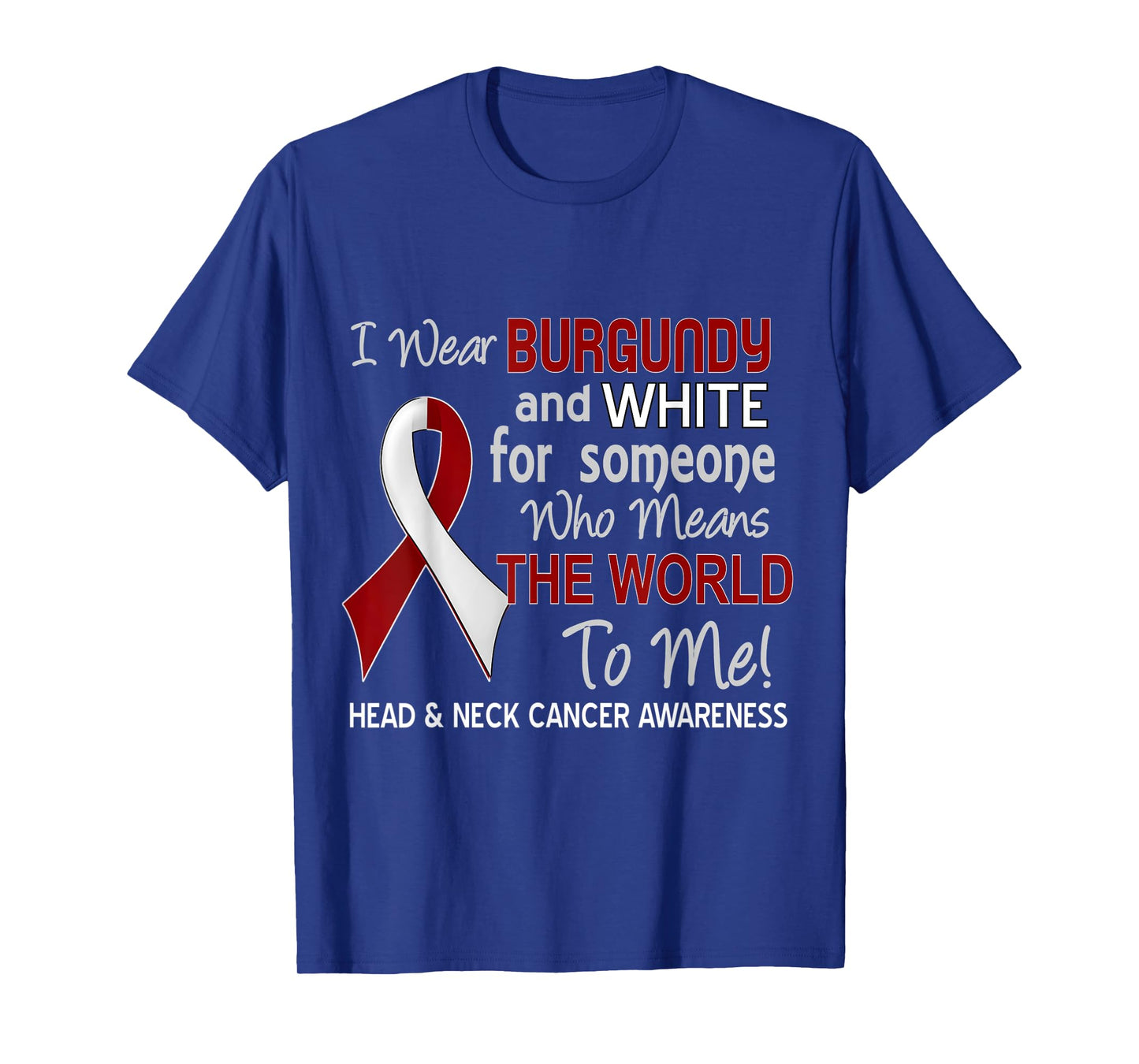Head & Neck Cancer T-Shirt For Someone Who Means World To Me