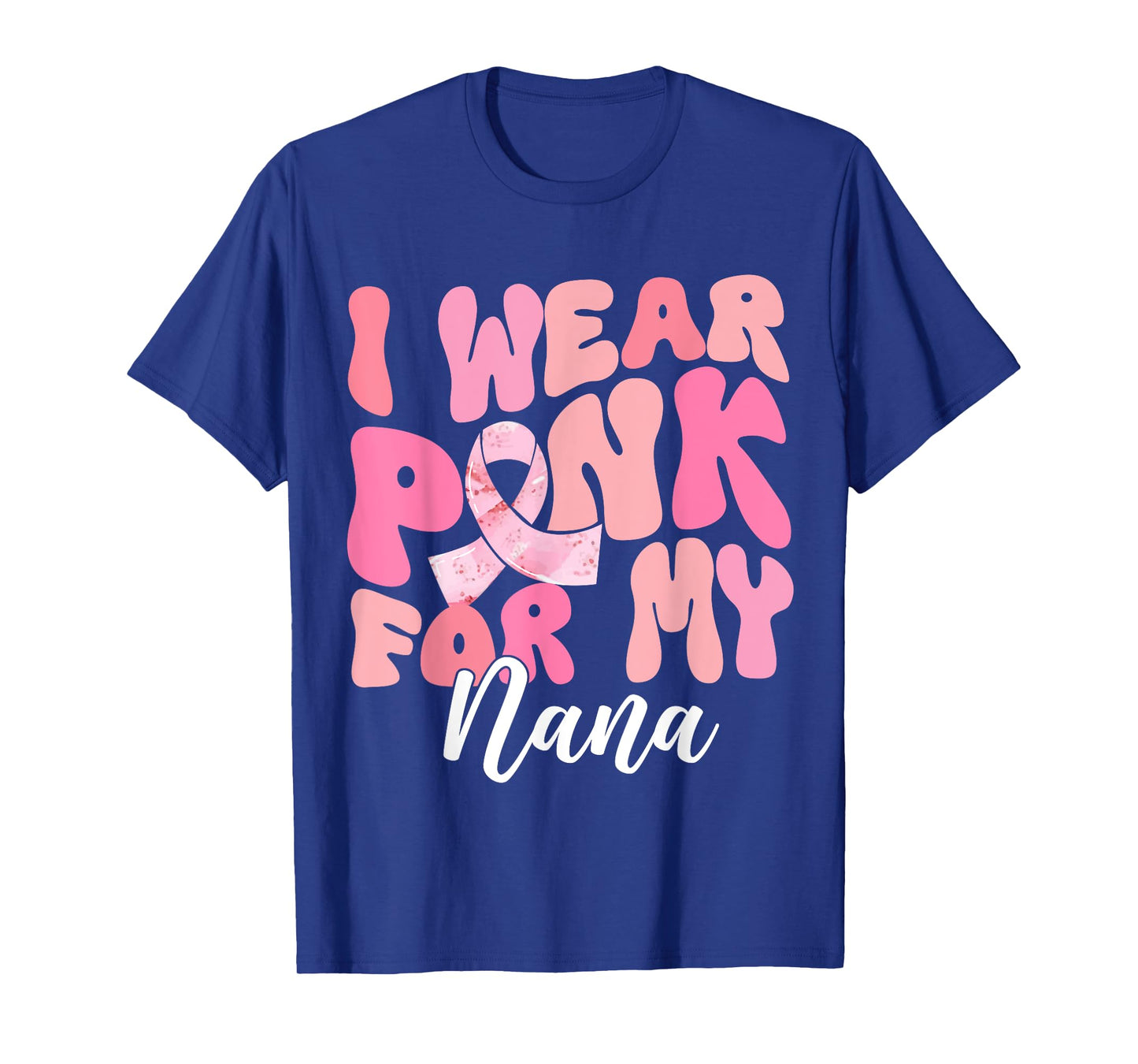 I Wear Pink For My Nana Breast Cancer Awareness Pink Ribbon T-Shirt