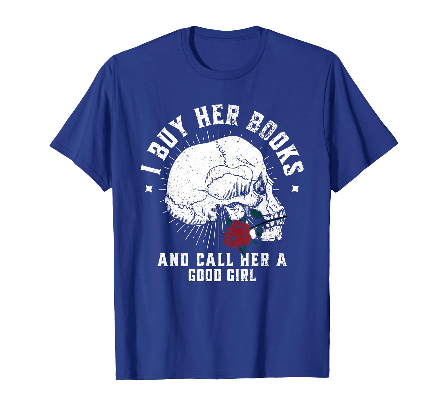 I Buy Her Books And Call Her A Good Girl Book Lover T-Shirt