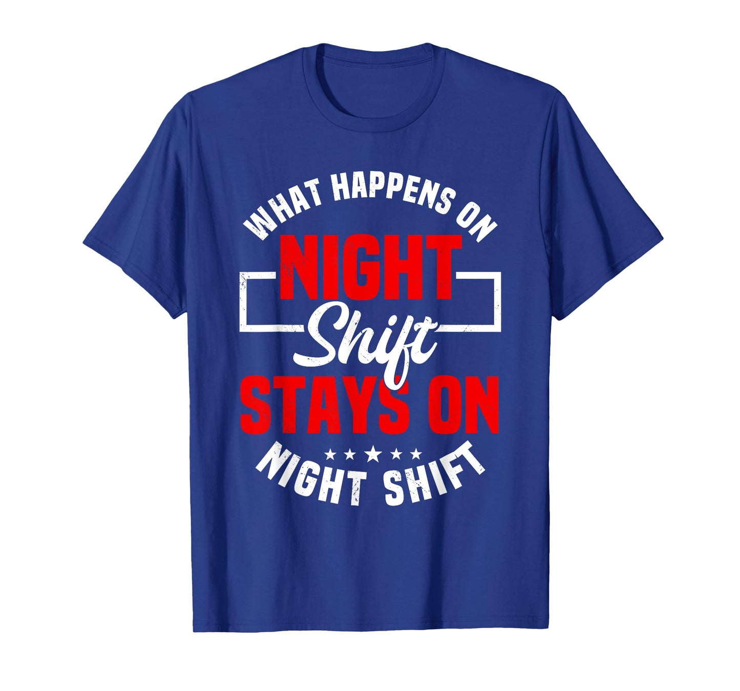 What Happens On Night Shift Stay On Night Shift T-Shirt
