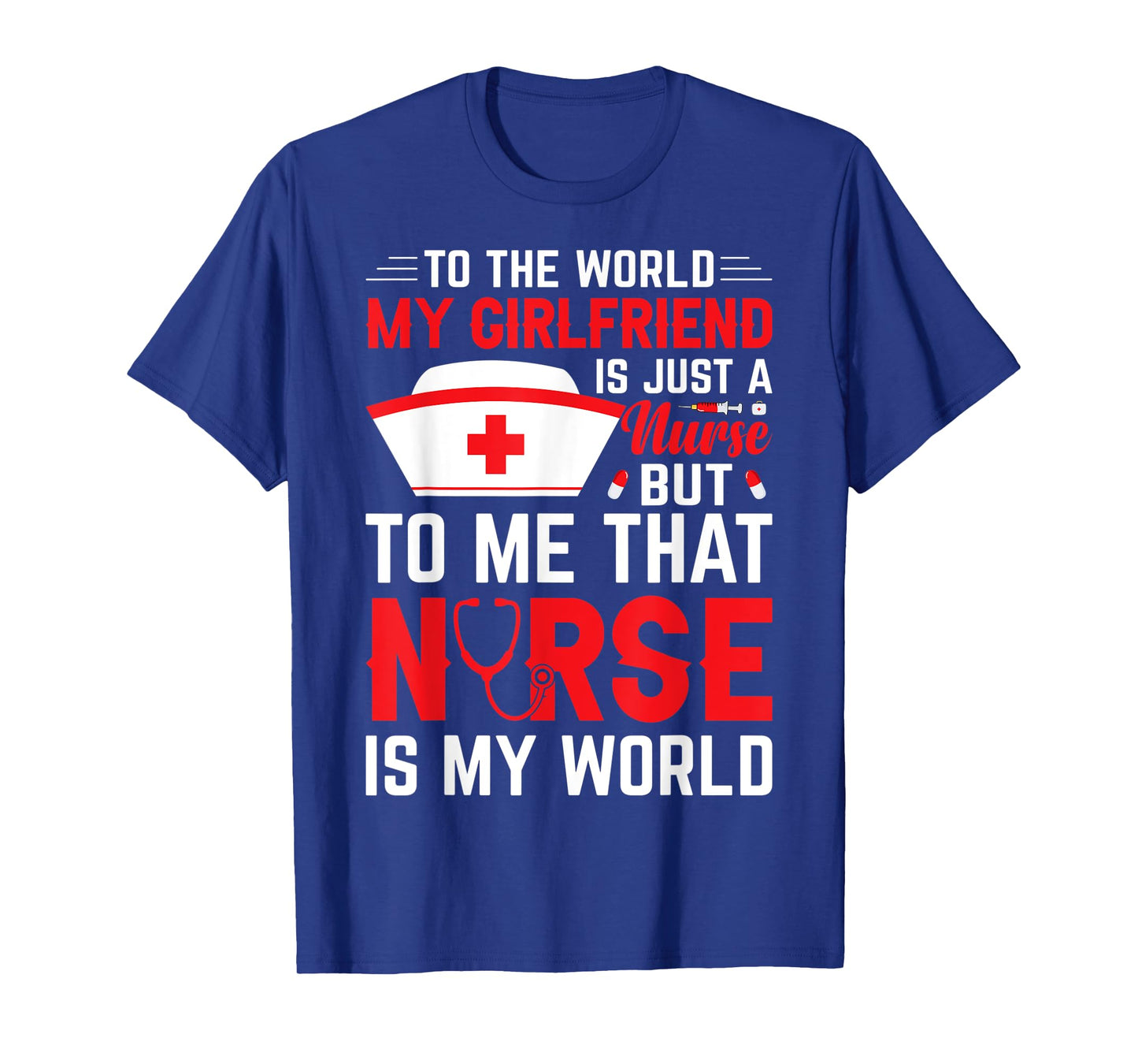 To The World My Girlfriend Is Just A Nurse Funny Valentine T-Shirt