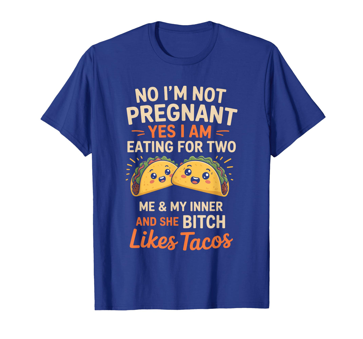 No I'm Not Pregnant Yes I Am Eating For Two Me Bitch Tacos T-Shirt