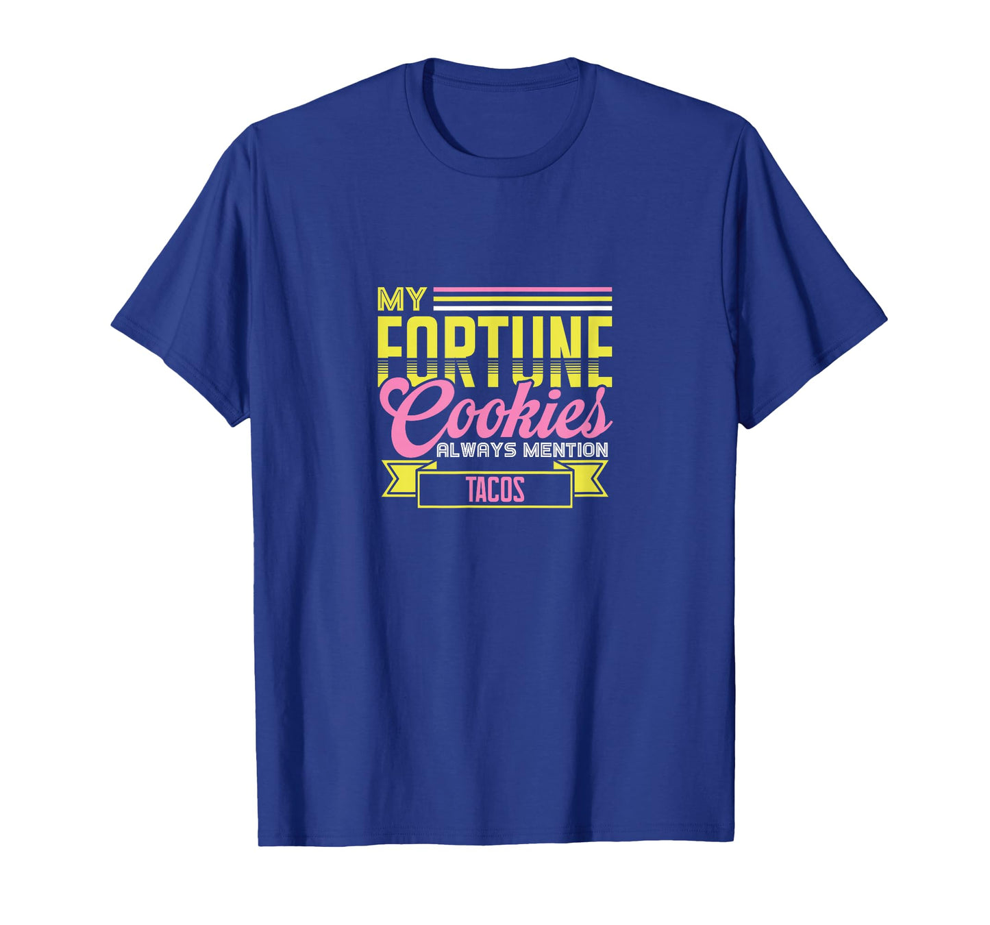 My Fortune Cookies Always Mention Tacos Funny Mexican Food T-Shirt