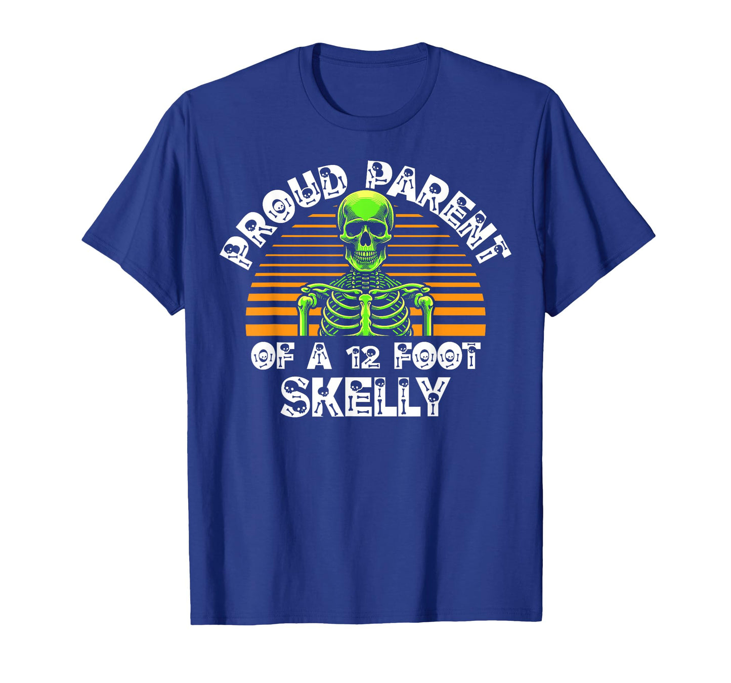Proud Parent of A 12 Foot Skelly - Halloween T-Shirt