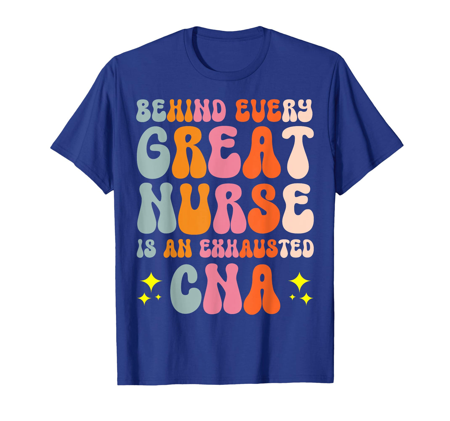 Behind Every Great Nurse Is An Exhausted CNA T-Shirt