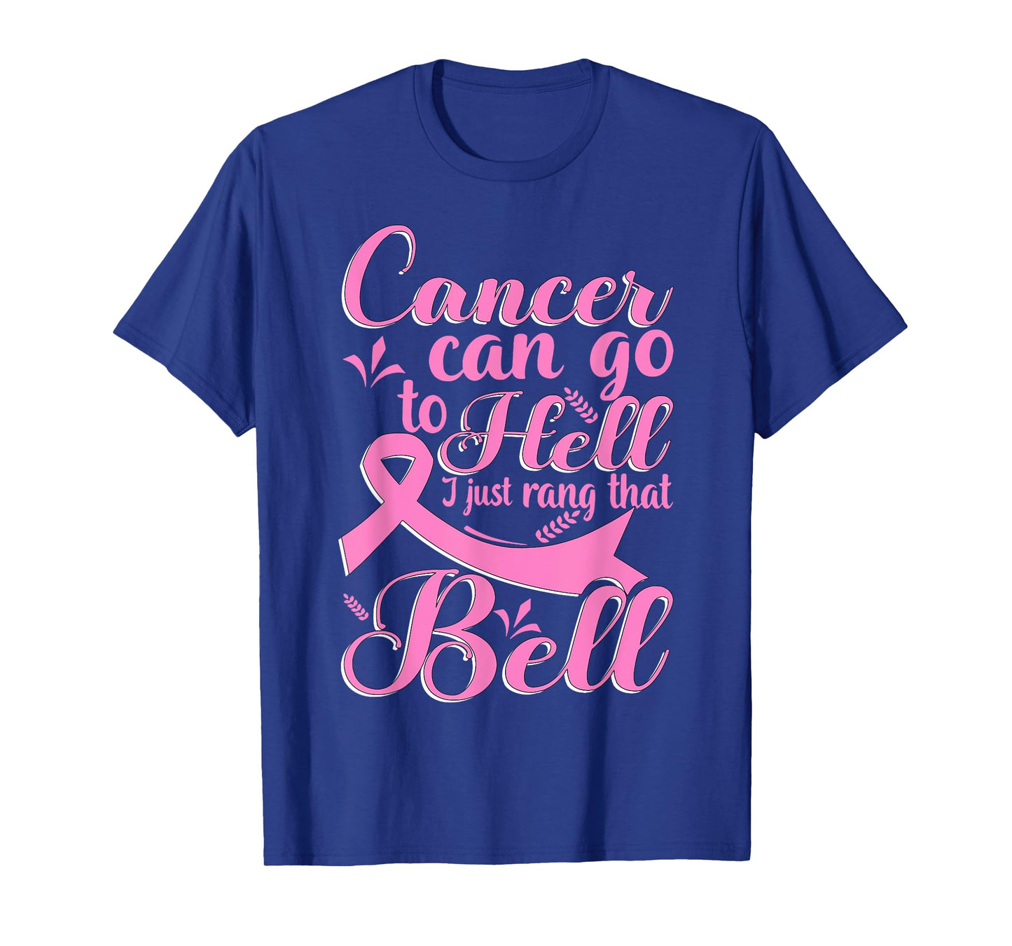 Cancer Can Go To Hell I Just Rang That Bell Breast Cancer T-Shirt