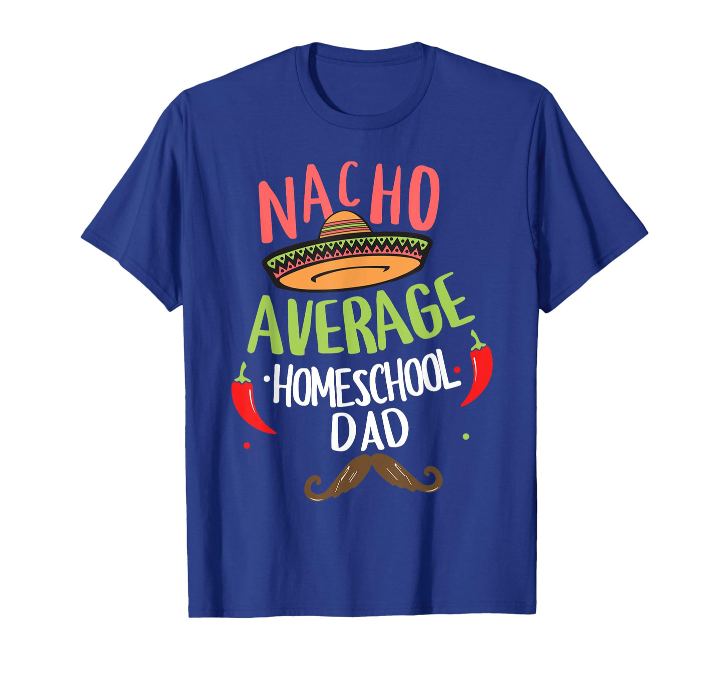 Nacho Average Homeschool Dad Mexican Mustache T-Shirt