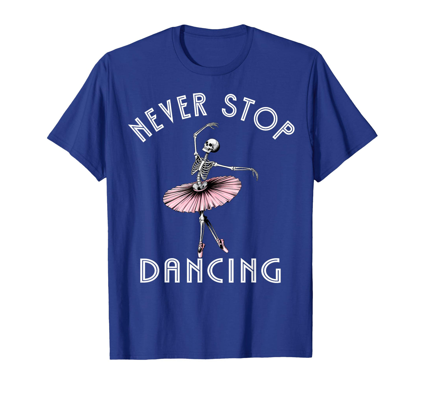 Never Stop Dancing Skeleton Ballerina Dancer Spooky Dance T-Shirt