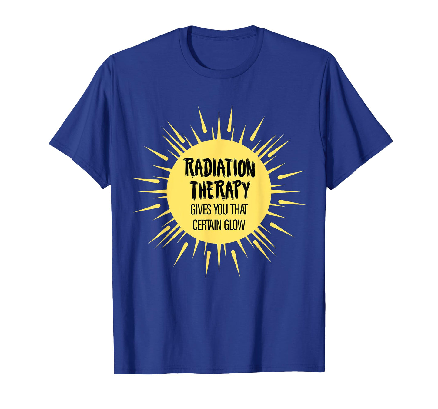 Radiation Therapy Gives You That Certain Glow Chemotherapy T-Shirt