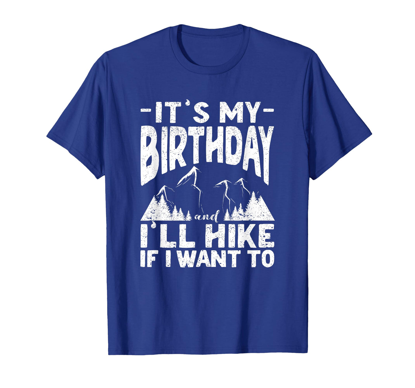 It's My Birthday And I'll Hike If I Want To Funny Hiking T-Shirt