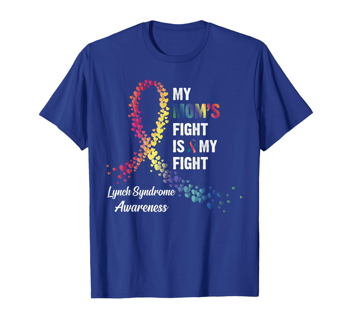 My Mom's Fight Is My Fight Lynch Syndrome Awareness T-Shirt