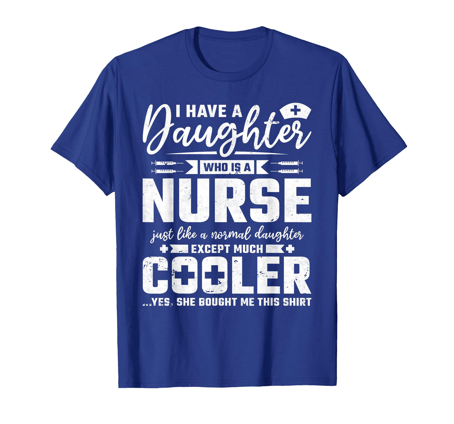 My Daughter Is A Nurse Like A Normal Except Much Cooler T-Shirt